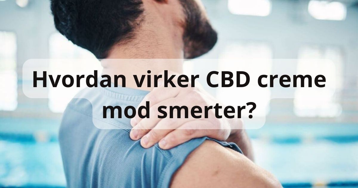 Hvordan virker CBD creme mod smerter?