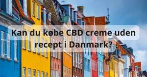 Kan du købe CBD creme uden recept i Danmark?