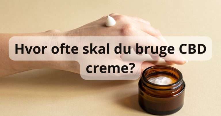 Hvor ofte skal du bruge CBD creme?